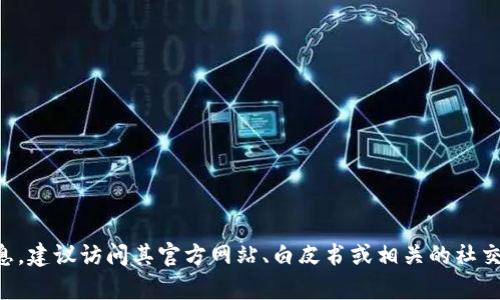 Tokenim 是一个具体的项目或平台，可能存在多个与之相关的地址或链上信息。如果你需要确切的 Tokenim 地址或其他相关信息，建议访问其官方网站、白皮书或相关的社交媒体渠道，以获取最新和准确的信息。请注意，在进行任何投资或交易前，确保你已进行充分的尽职调查，以确保其可靠性和安全性。