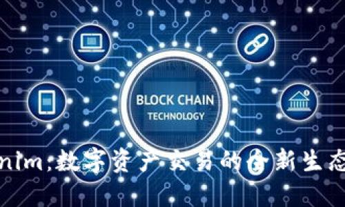 Tokenim：数字资产交易的全新生态系统